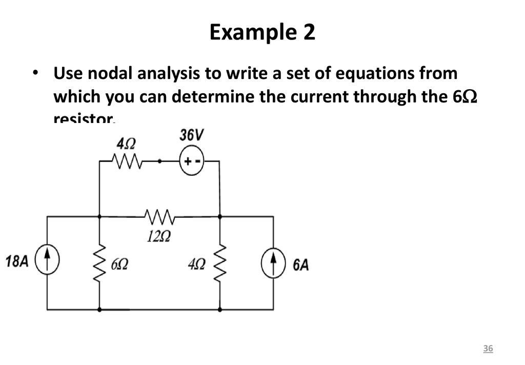 Example 2 Use nodal analysis to write a set of equations from which you can determine the current through the 6 resistor.