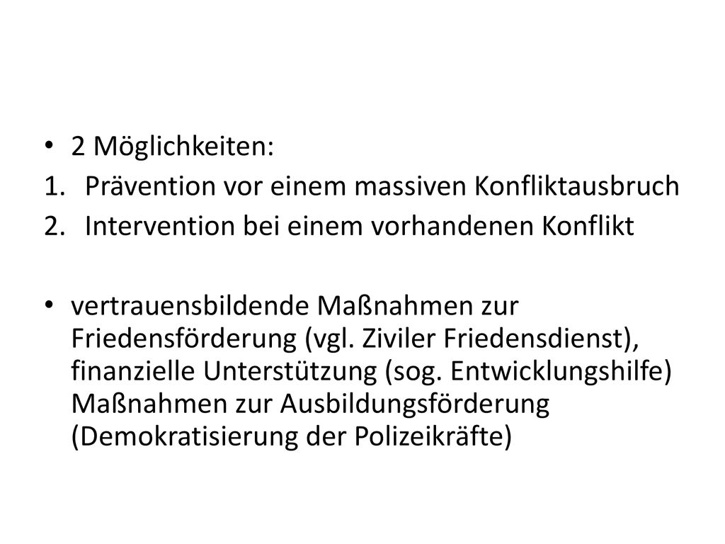 2 Möglichkeiten: Prävention vor einem massiven Konfliktausbruch. Intervention bei einem vorhandenen Konflikt.