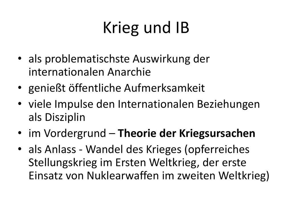 Krieg und IB als problematischste Auswirkung der internationalen Anarchie. genießt öffentliche Aufmerksamkeit.