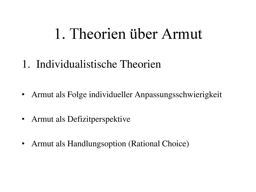 1. Theorien über Armut Individualistische Theorien