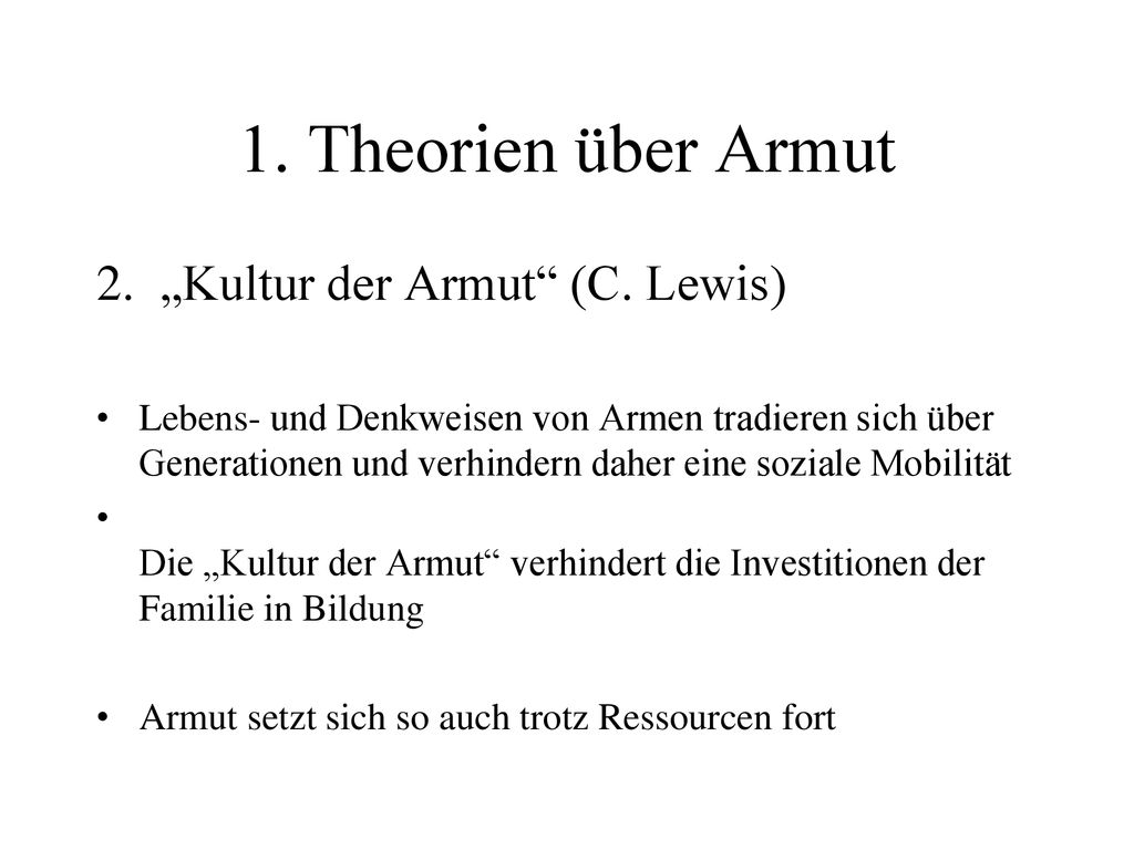 1. Theorien über Armut „Kultur der Armut (C. Lewis)