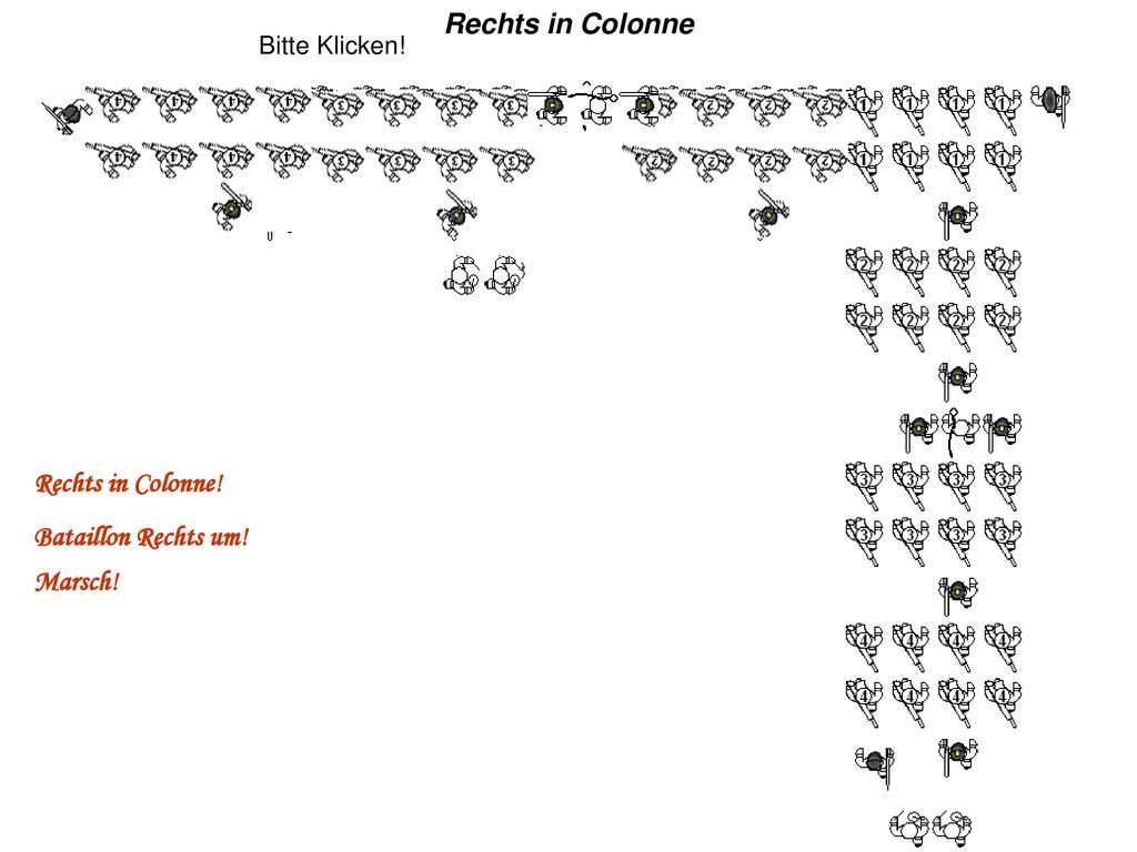 Rechts in Colonne Rechts in Colonne! Bataillon Rechts um! Marsch!