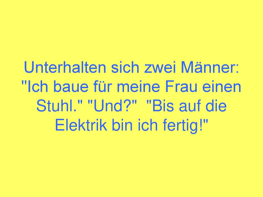 Unterhalten sich zwei Männer: Ich baue für meine Frau einen Stuhl
