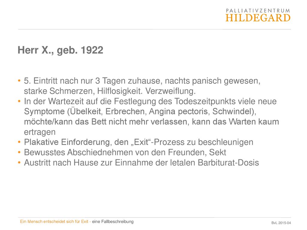 Herr X., geb Eintritt nach nur 3 Tagen zuhause, nachts panisch gewesen, starke Schmerzen, Hilflosigkeit. Verzweiflung.