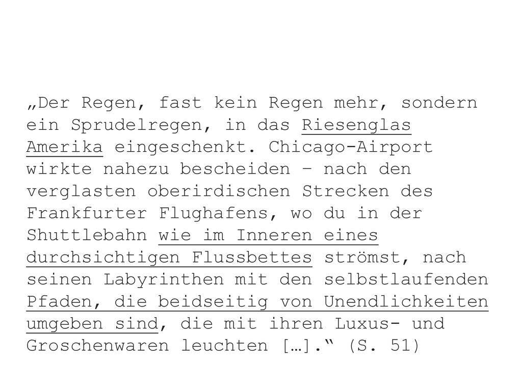 „Der Regen, fast kein Regen mehr, sondern ein Sprudelregen, in das Riesenglas Amerika eingeschenkt.