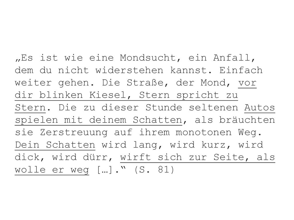 „Es ist wie eine Mondsucht, ein Anfall, dem du nicht widerstehen kannst.
