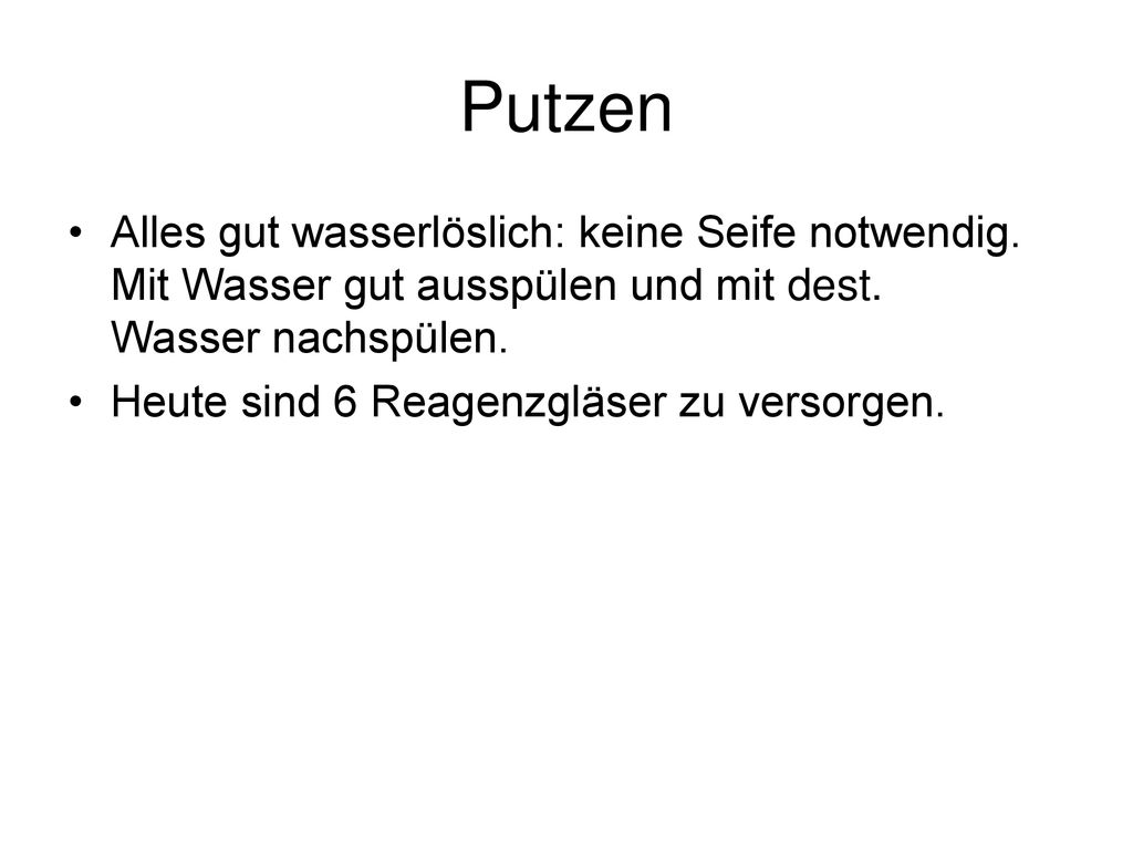Putzen Alles gut wasserlöslich: keine Seife notwendig. Mit Wasser gut ausspülen und mit dest. Wasser nachspülen.