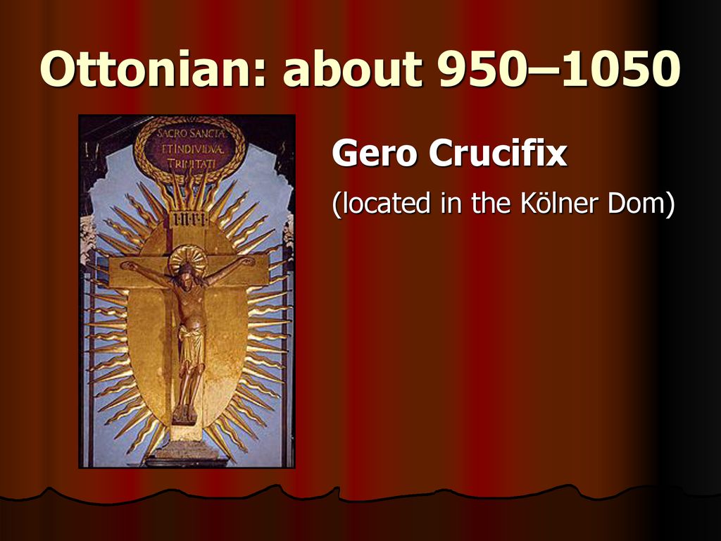 Ottonian: about 950–1050 Gero Crucifix (located in the Kölner Dom)