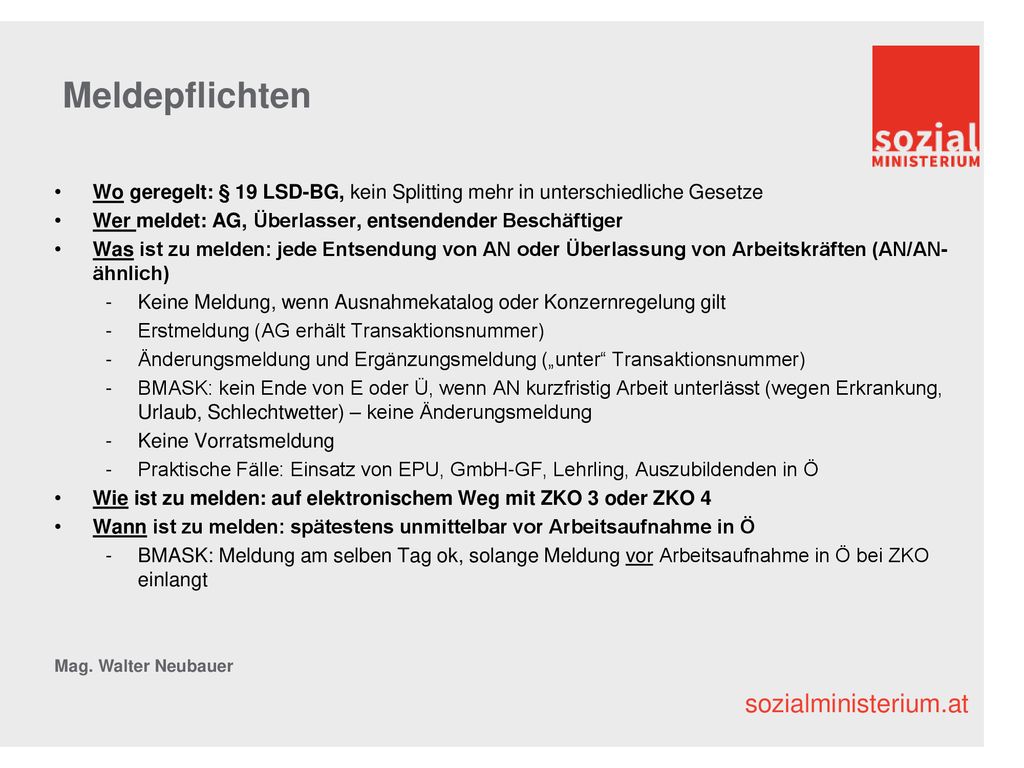 Meldepflichten Wo geregelt: § 19 LSD-BG, kein Splitting mehr in unterschiedliche Gesetze. Wer meldet: AG, Überlasser, entsendender Beschäftiger.
