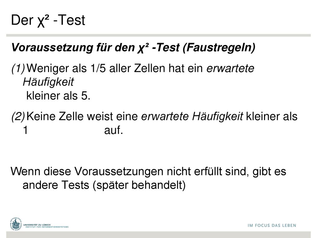 Der χ² -Test Voraussetzung für den χ² -Test (Faustregeln)
