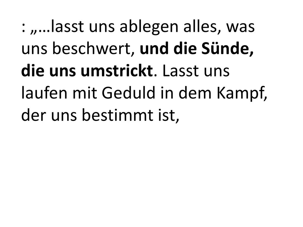 : „…lasst uns ablegen alles, was uns beschwert, und die Sünde, die uns umstrickt.