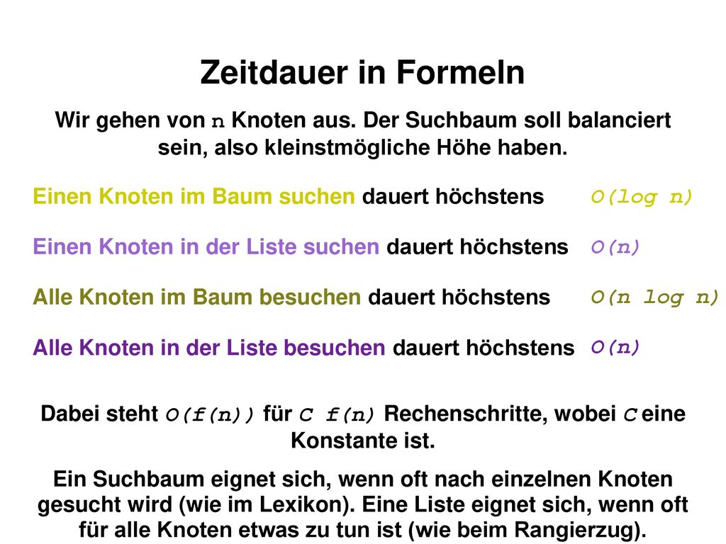 Zeitdauer in Formeln Wir gehen von n Knoten aus. Der Suchbaum soll balanciert sein, also kleinstmögliche Höhe haben.