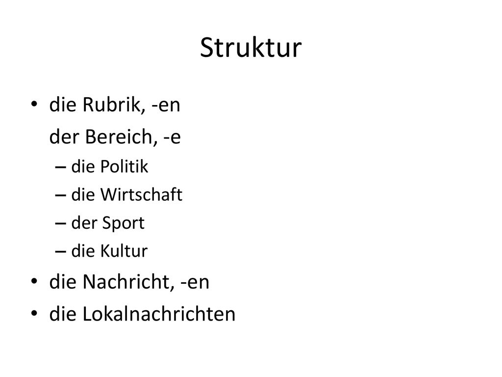 Struktur die Rubrik, -en der Bereich, -e die Nachricht, -en
