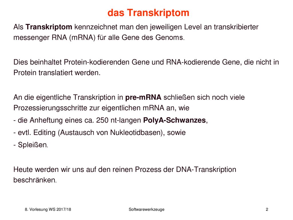 das Transkriptom Als Transkriptom kennzeichnet man den jeweiligen Level an transkribierter messenger RNA (mRNA) für alle Gene des Genoms.