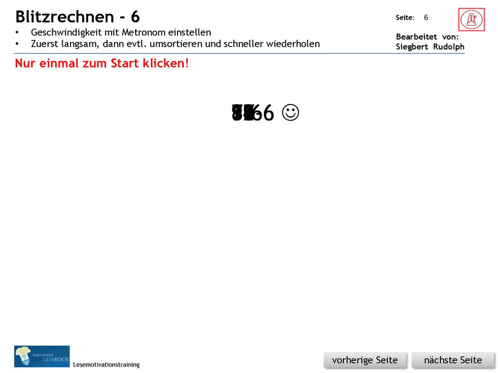 Blitzrechnen - 6 Geschwindigkeit mit Metronom einstellen. Zuerst langsam, dann evtl. umsortieren und schneller wiederholen.
