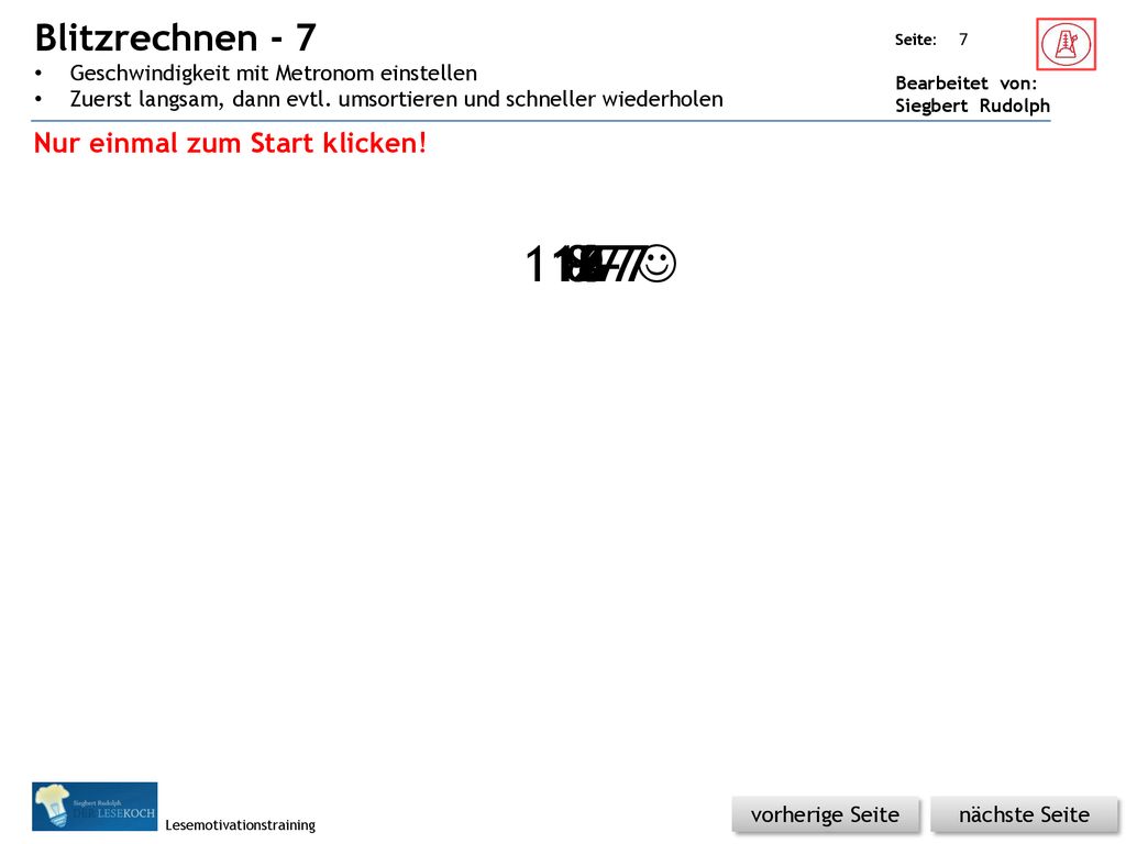 Blitzrechnen - 7 Geschwindigkeit mit Metronom einstellen. Zuerst langsam, dann evtl. umsortieren und schneller wiederholen.