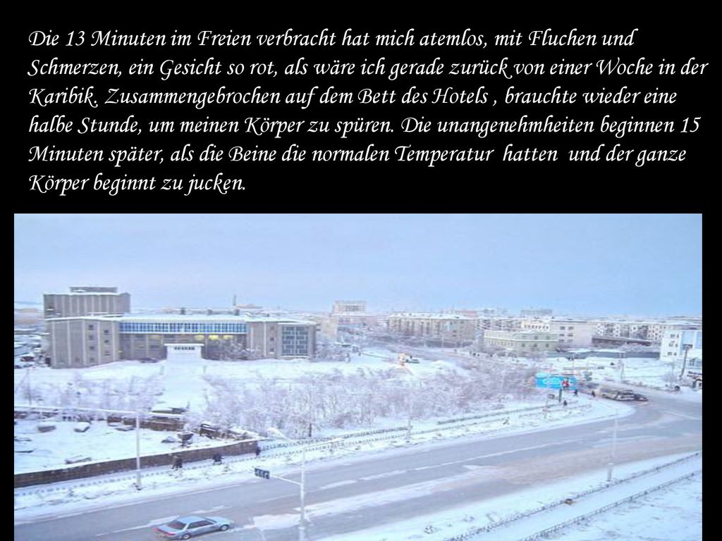 Die 13 Minuten im Freien verbracht hat mich atemlos, mit Fluchen und Schmerzen, ein Gesicht so rot, als wäre ich gerade zurück von einer Woche in der Karibik.