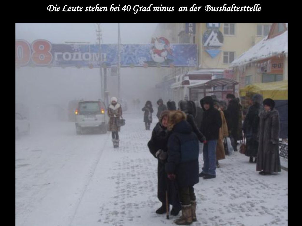 Die Leute stehen bei 40 Grad minus an der Busshaltesttelle
