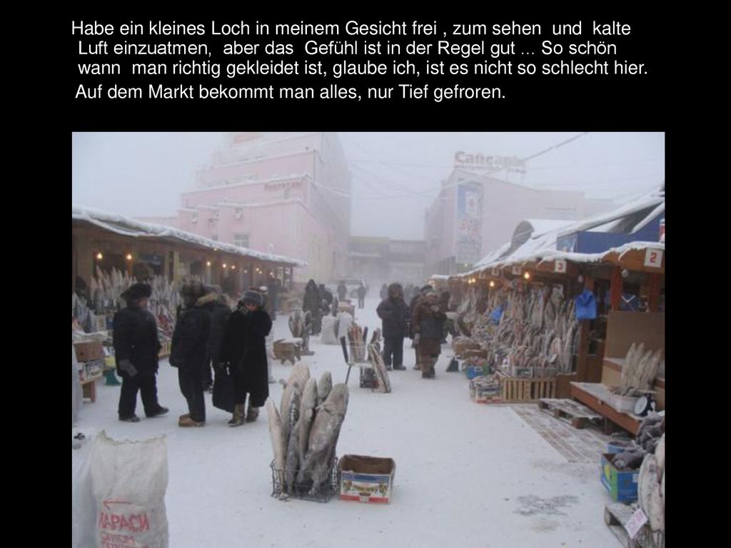 Habe ein kleines Loch in meinem Gesicht frei , zum sehen und kalte Luft einzuatmen, aber das Gefühl ist in der Regel gut ... So schön wann man richtig gekleidet ist, glaube ich, ist es nicht so schlecht hier.