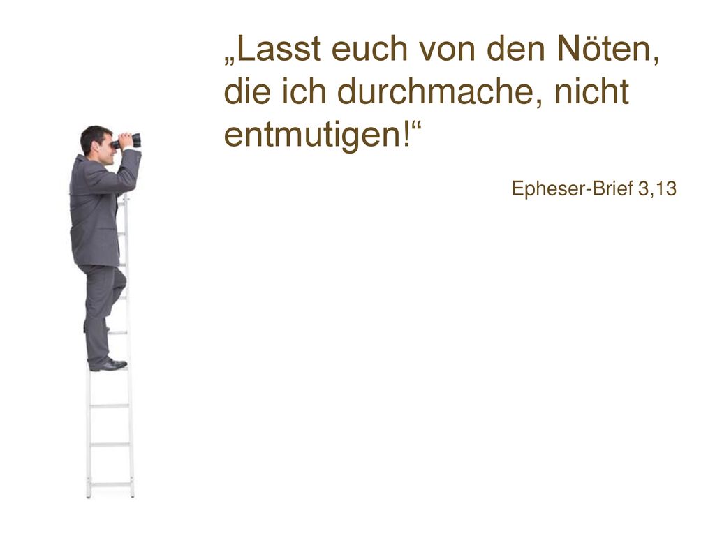 „Lasst euch von den Nöten, die ich durchmache, nicht entmutigen!