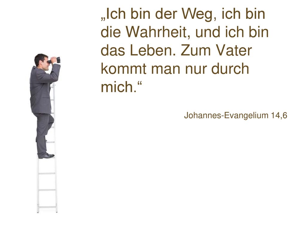 „Ich bin der Weg, ich bin die Wahrheit, und ich bin das Leben