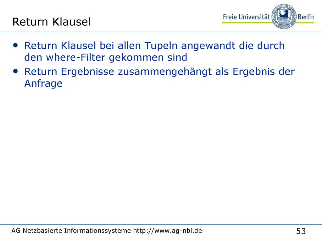Return Klausel Return Klausel bei allen Tupeln angewandt die durch den where-Filter gekommen sind.