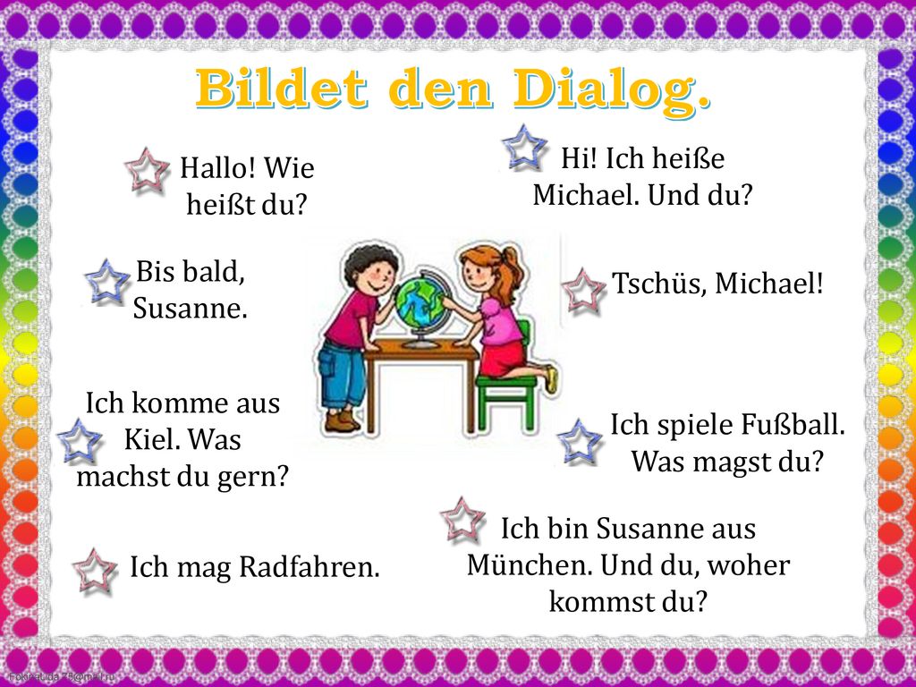 Bildet den Dialog. Hi! Ich heiße Michael. Und du Hallo! Wie heißt du