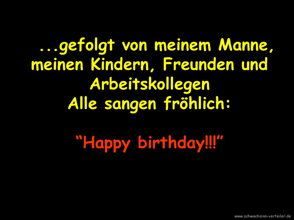 ...gefolgt von meinem Manne, meinen Kindern, Freunden und Arbeitskollegen Alle sangen fröhlich: