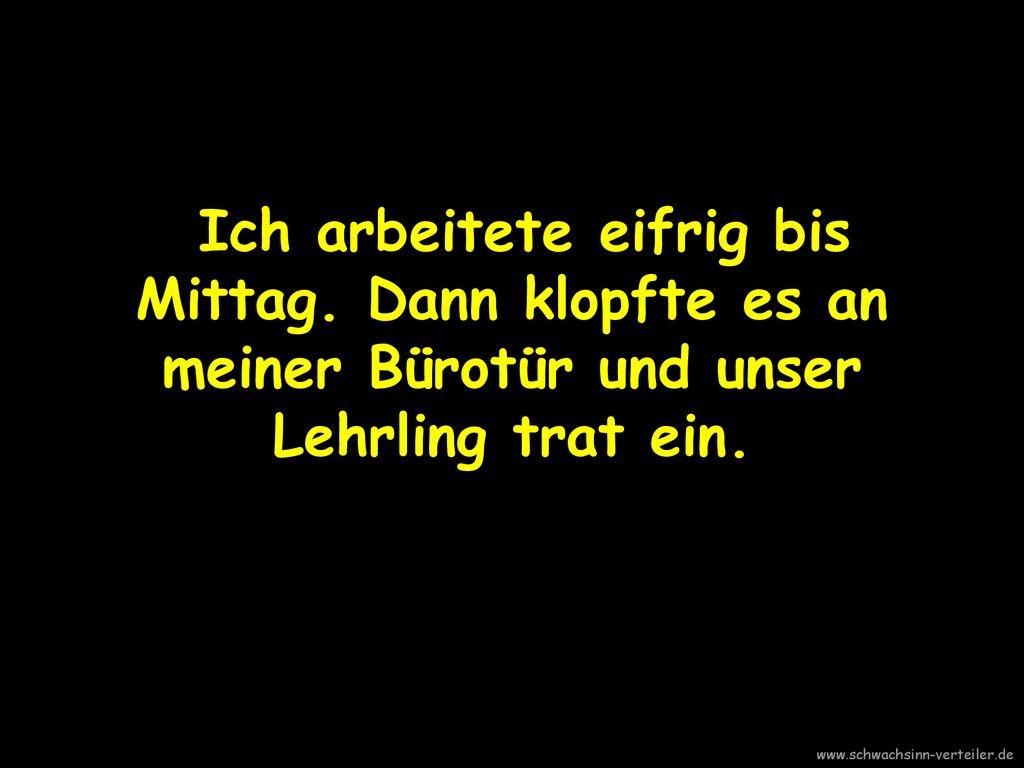 Ich arbeitete eifrig bis Mittag