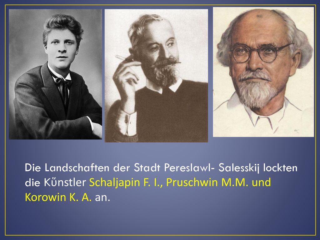 Die Landschaften der Stadt Pereslawl- Salesskij lockten die Kὕnstler Schaljapin F.