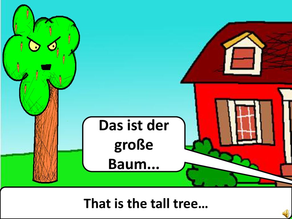 Das ist der große Baum... That is the tall tree…