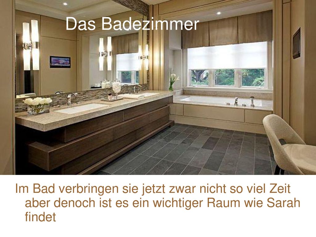 Das Badezimmer Im Bad verbringen sie jetzt zwar nicht so viel Zeit aber denoch ist es ein wichtiger Raum wie Sarah findet.