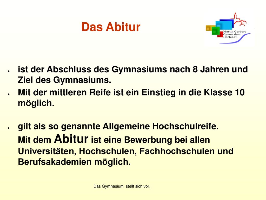 Das Abitur ist der Abschluss des Gymnasiums nach 8 Jahren und Ziel des Gymnasiums.