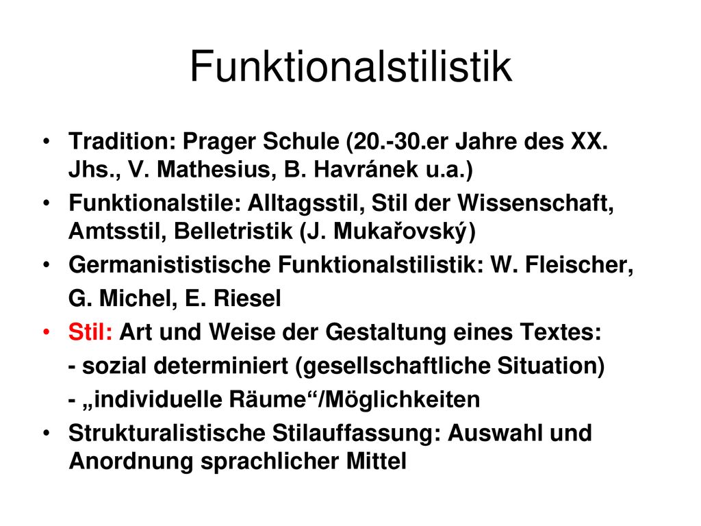 Funktionalstilistik Tradition: Prager Schule ( er Jahre des XX. Jhs., V. Mathesius, B. Havránek u.a.)