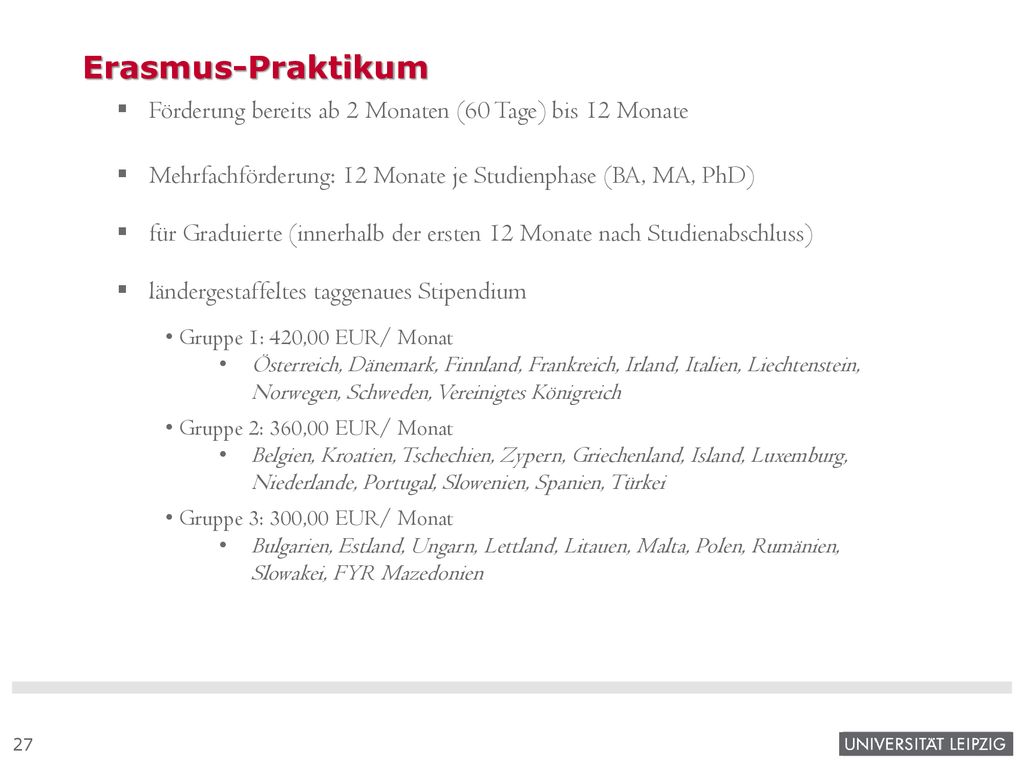 Erasmus-Praktikum Förderung bereits ab 2 Monaten (60 Tage) bis 12 Monate. Mehrfachförderung: 12 Monate je Studienphase (BA, MA, PhD)
