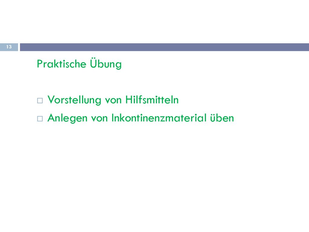 Praktische Übung Vorstellung von Hilfsmitteln Anlegen von Inkontinenzmaterial üben