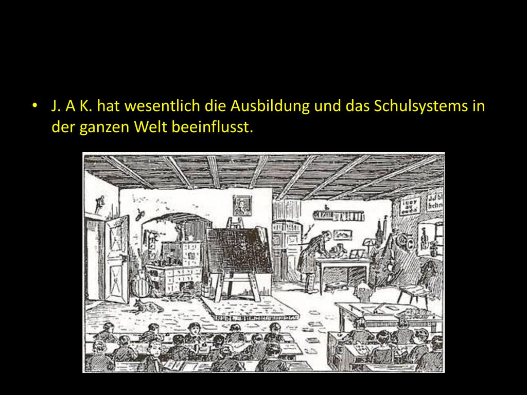 J. A K. hat wesentlich die Ausbildung und das Schulsystems in der ganzen Welt beeinflusst.