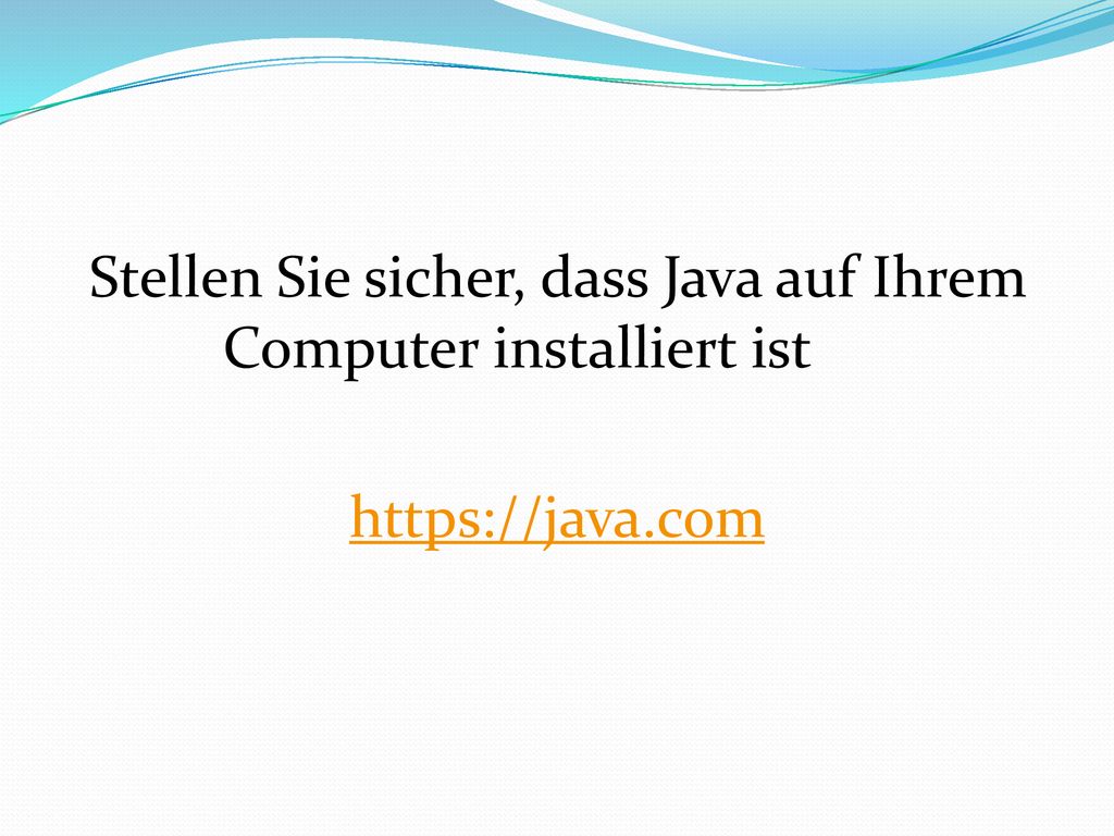 Stellen Sie sicher, dass Java auf Ihrem Computer installiert ist