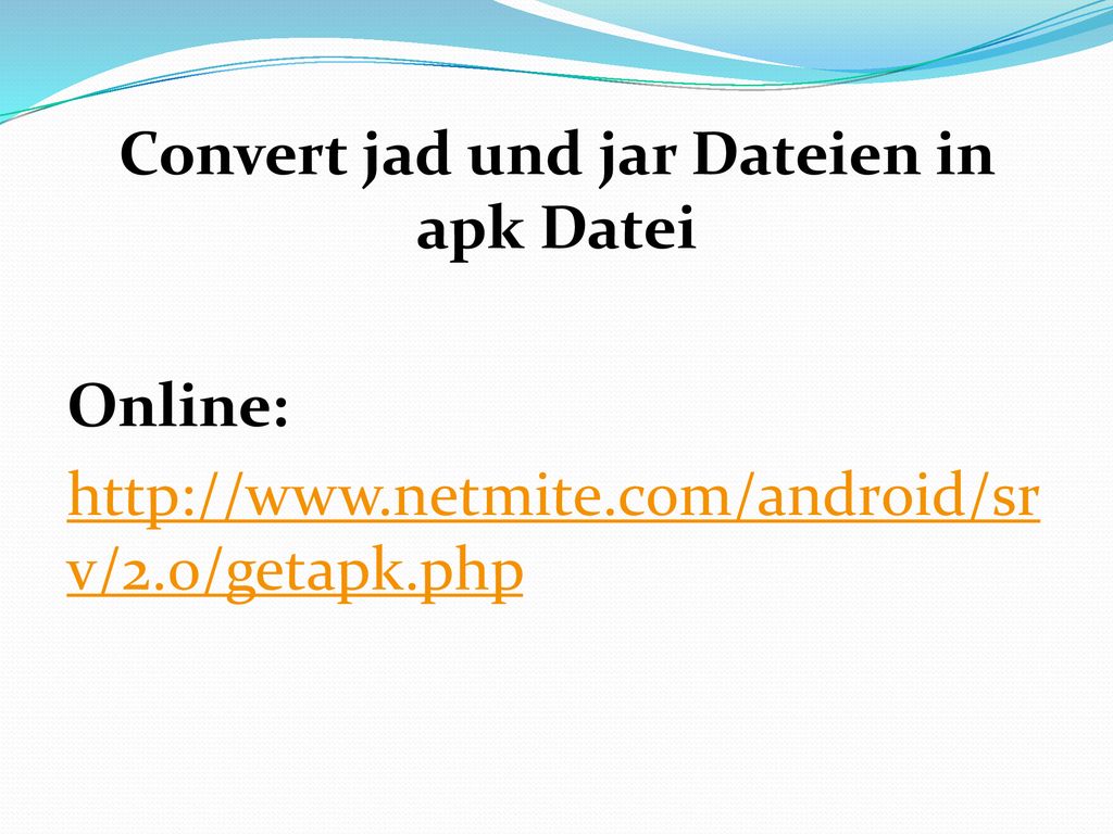 Convert jad und jar Dateien in apk Datei Online:   netmite