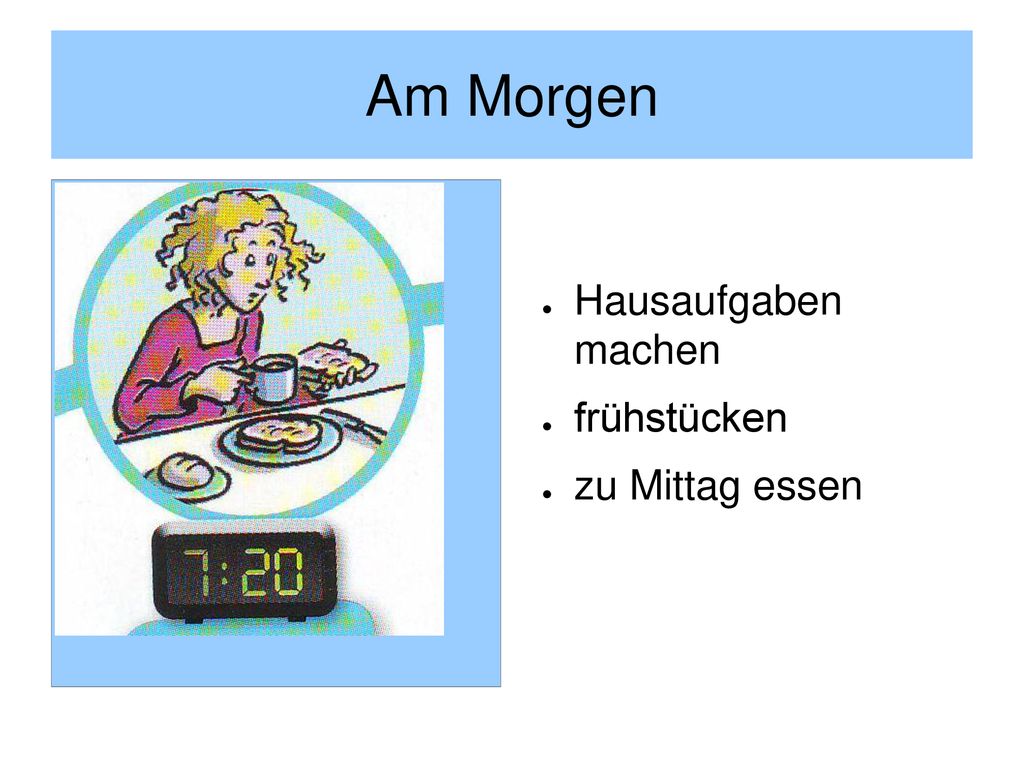 Am Morgen Hausaufgaben machen frühstücken zu Mittag essen