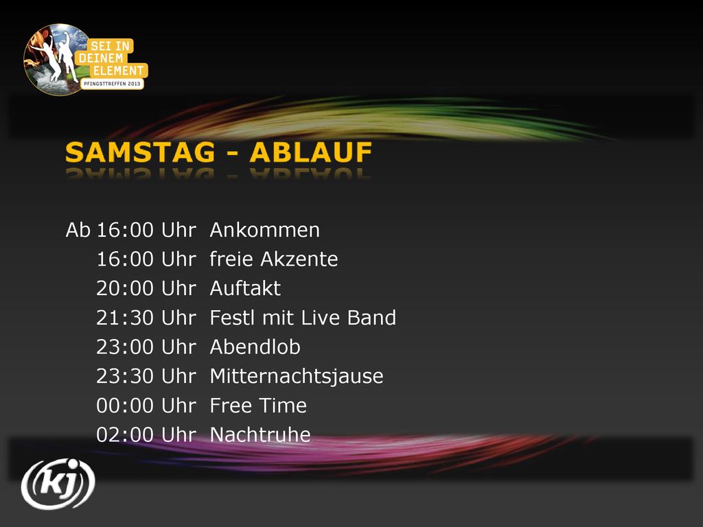 Ab 16:00 Uhr Ankommen 16:00 Uhr freie Akzente. 20:00 Uhr Auftakt. 21:30 Uhr Festl mit Live Band. 23:00 Uhr Abendlob.