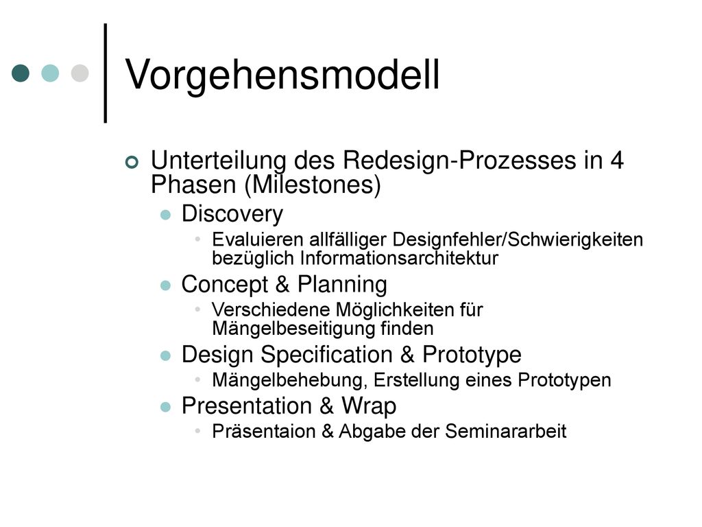 Vorgehensmodell Unterteilung des Redesign-Prozesses in 4 Phasen (Milestones) Discovery.