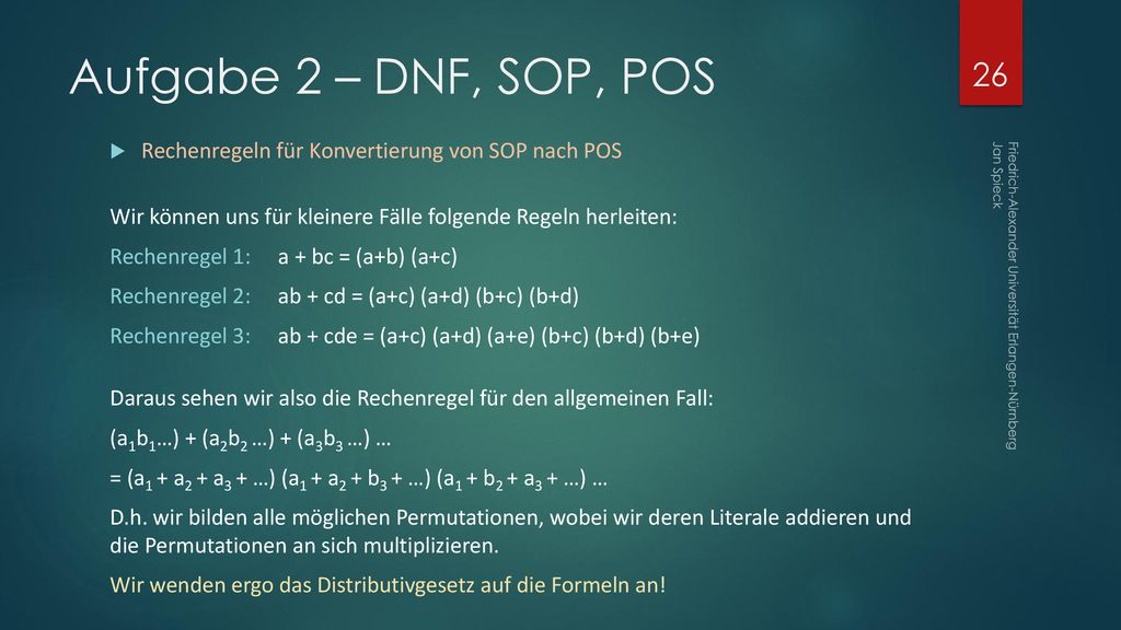 Aufgabe 2 – DNF, SOP, POS Rechenregeln für Konvertierung von SOP nach POS. Wir können uns für kleinere Fälle folgende Regeln herleiten:
