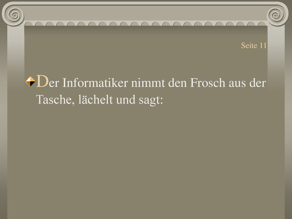 Der Informatiker nimmt den Frosch aus der Tasche, lächelt und sagt: