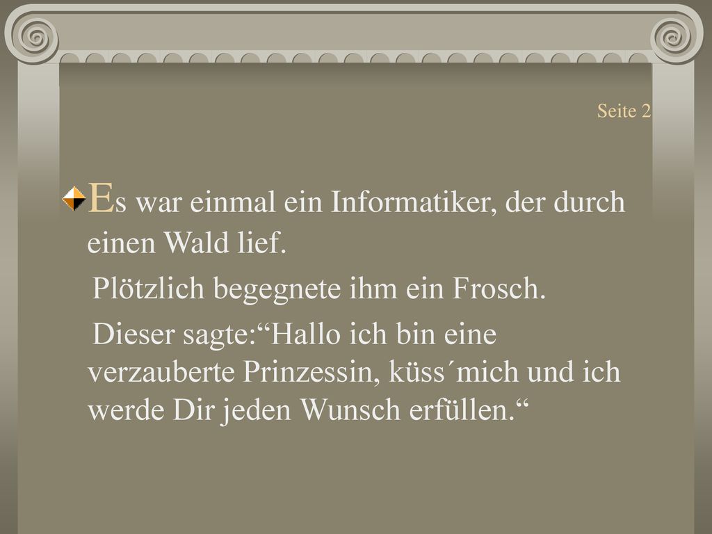 Es war einmal ein Informatiker, der durch einen Wald lief.