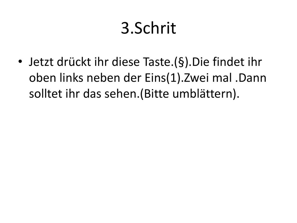 3.Schrit Jetzt drückt ihr diese Taste.(§).Die findet ihr oben links neben der Eins(1).Zwei mal .Dann solltet ihr das sehen.(Bitte umblättern).