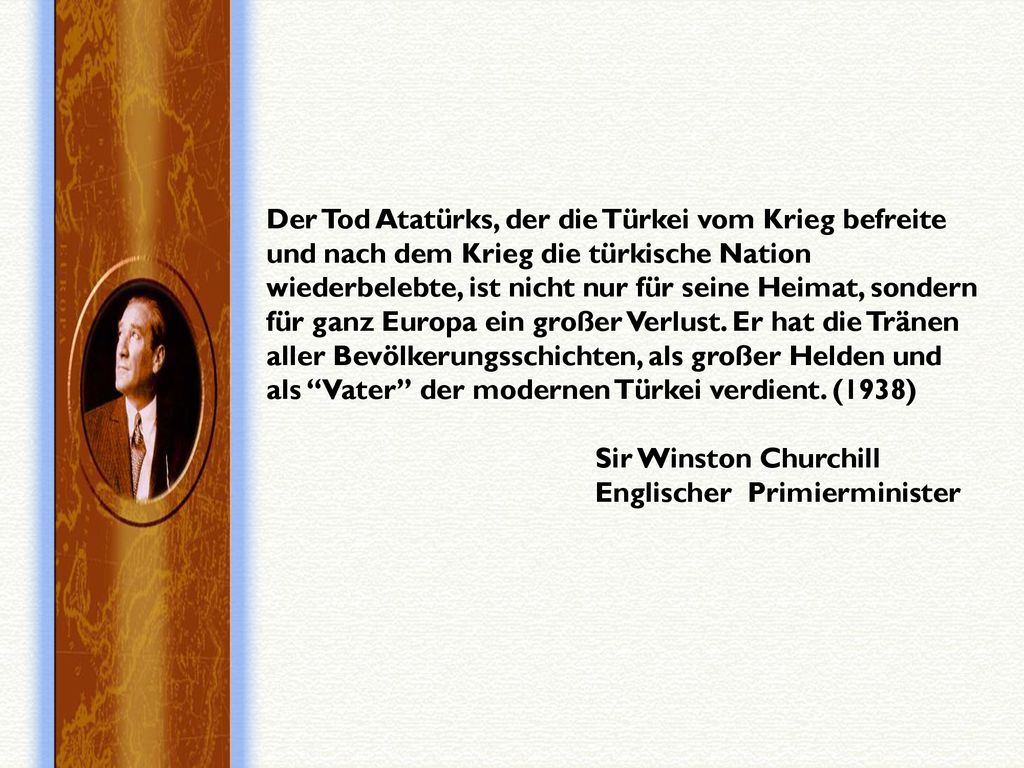 Der Tod Atatürks, der die Türkei vom Krieg befreite und nach dem Krieg die türkische Nation wiederbelebte, ist nicht nur für seine Heimat, sondern für ganz Europa ein großer Verlust.