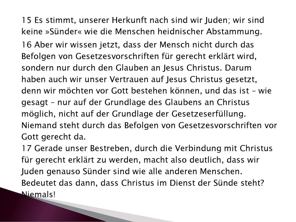 15 Es stimmt, unserer Herkunft nach sind wir Juden; wir sind keine »Sünder« wie die Menschen heidnischer Abstammung.