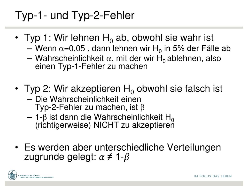 Typ-1- und Typ-2-Fehler Typ 1: Wir lehnen H0 ab, obwohl sie wahr ist