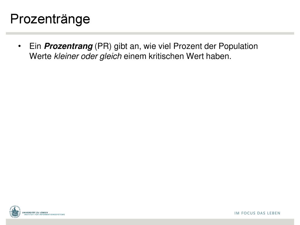 Prozentränge Ein Prozentrang (PR) gibt an, wie viel Prozent der Population Werte kleiner oder gleich einem kritischen Wert haben.
